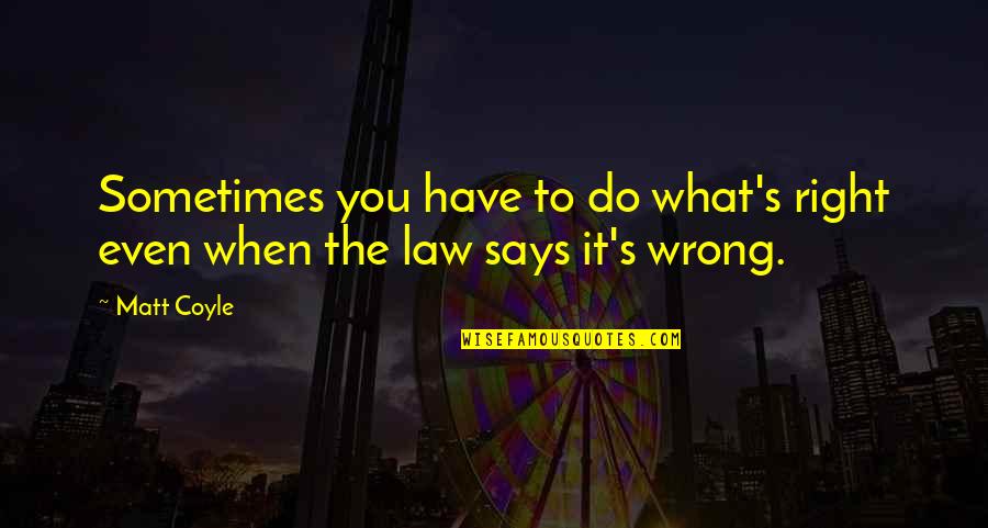Workplace Motivation Quotes By Matt Coyle: Sometimes you have to do what's right even
