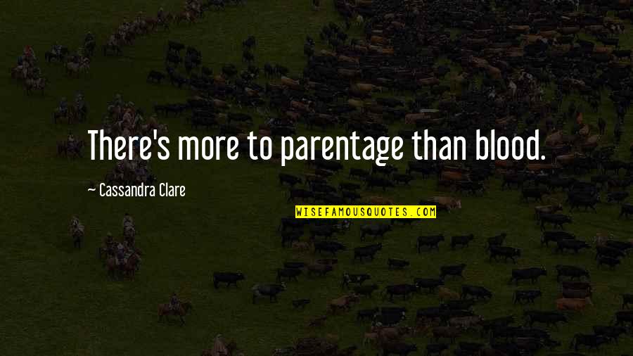 Workplace Motivational Quotes By Cassandra Clare: There's more to parentage than blood.