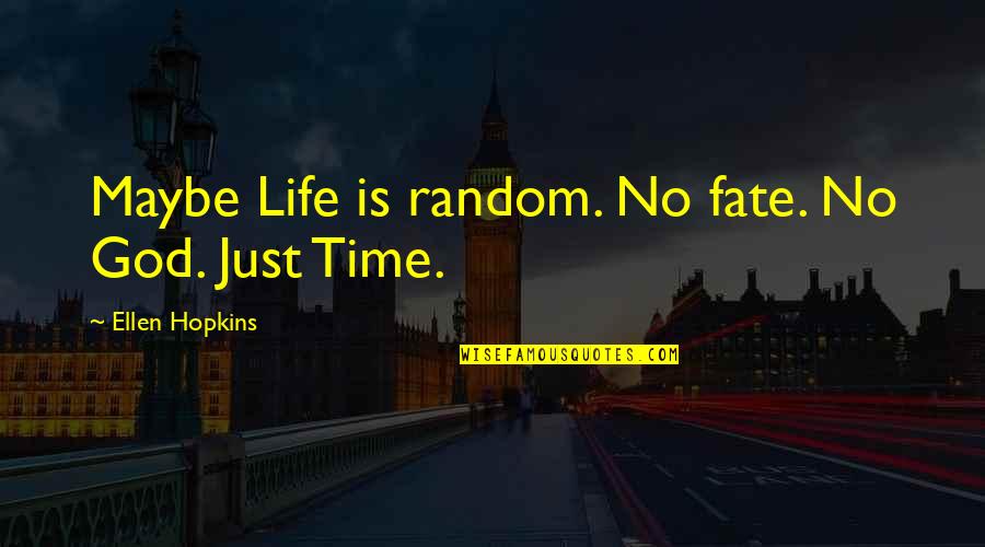 Workplace Motivational Quotes By Ellen Hopkins: Maybe Life is random. No fate. No God.