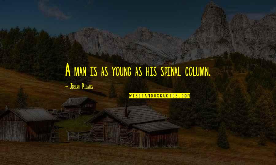 Workplace Sayings Quotes By Joseph Pilates: A man is as young as his spinal