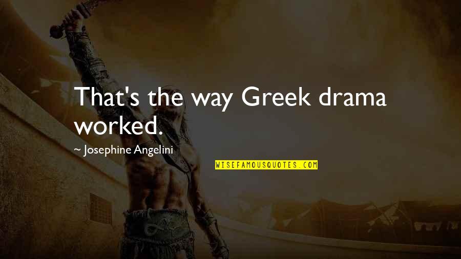 Workplace Violence Quotes By Josephine Angelini: That's the way Greek drama worked.