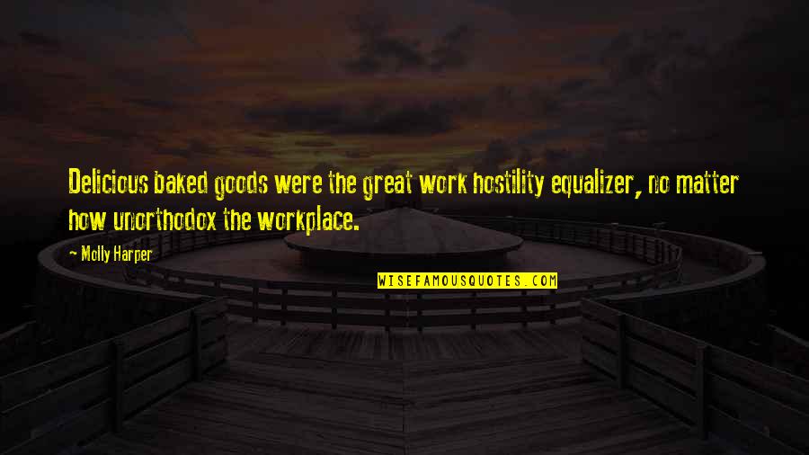Workplace Work Quotes By Molly Harper: Delicious baked goods were the great work hostility Workplace Work Quotes By Molly Harper: Delicious baked goods were the great work hostility