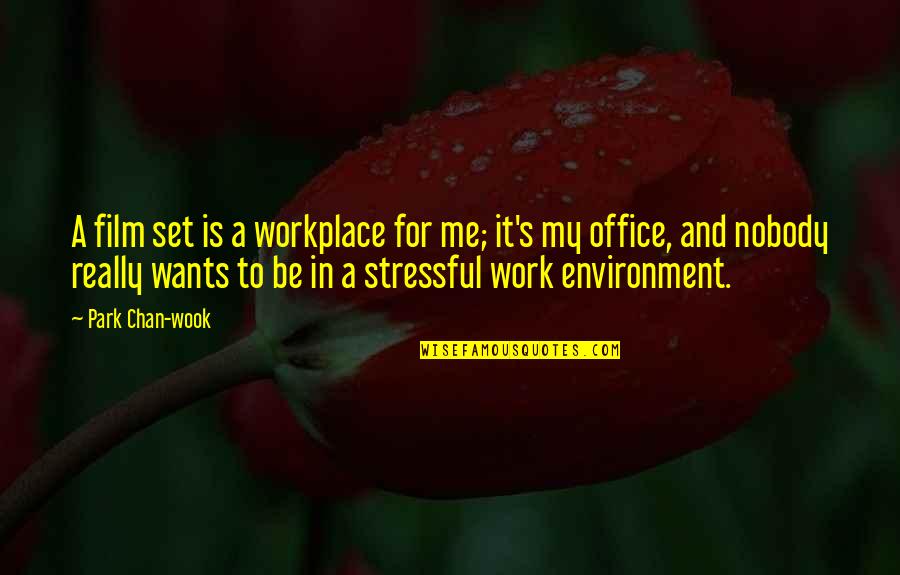Workplace Work Quotes By Park Chan-wook: A film set is a workplace for me; Workplace Work Quotes By Park Chan-wook: A film set is a workplace for me;