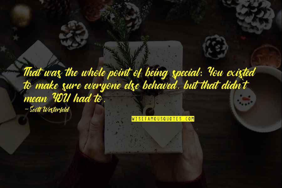 Workplace Work Quotes By Scott Westerfeld: That was the whole point of being special: Workplace Work Quotes By Scott Westerfeld: That was the whole point of being special: