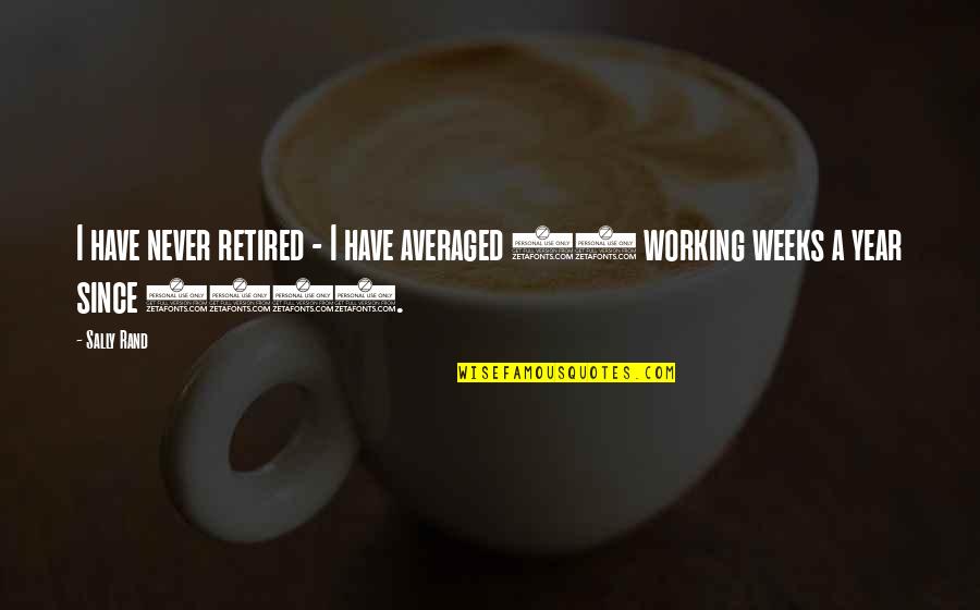 Workroom Channel Quotes By Sally Rand: I have never retired - I have averaged