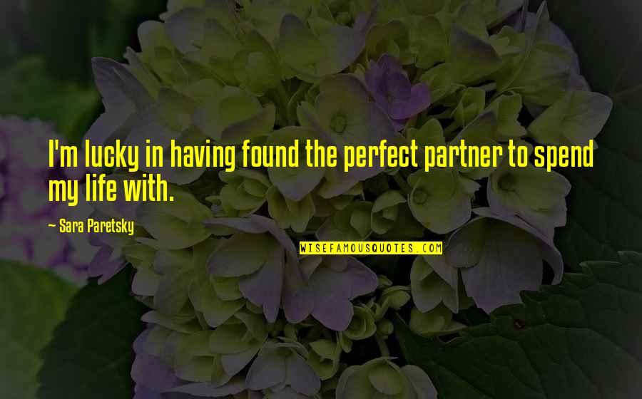 Workrooms For Designers Quotes By Sara Paretsky: I'm lucky in having found the perfect partner