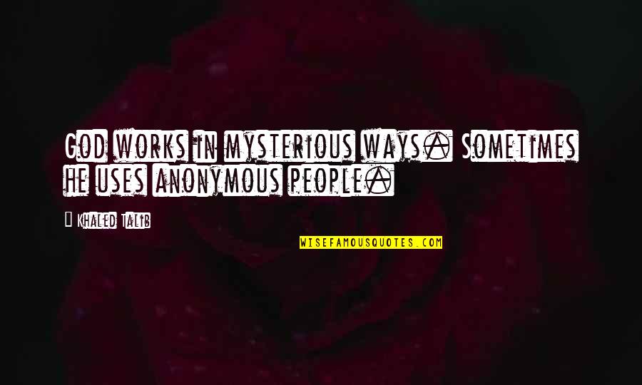 Works In Mysterious Ways Quotes By Khaled Talib: God works in mysterious ways. Sometimes he uses