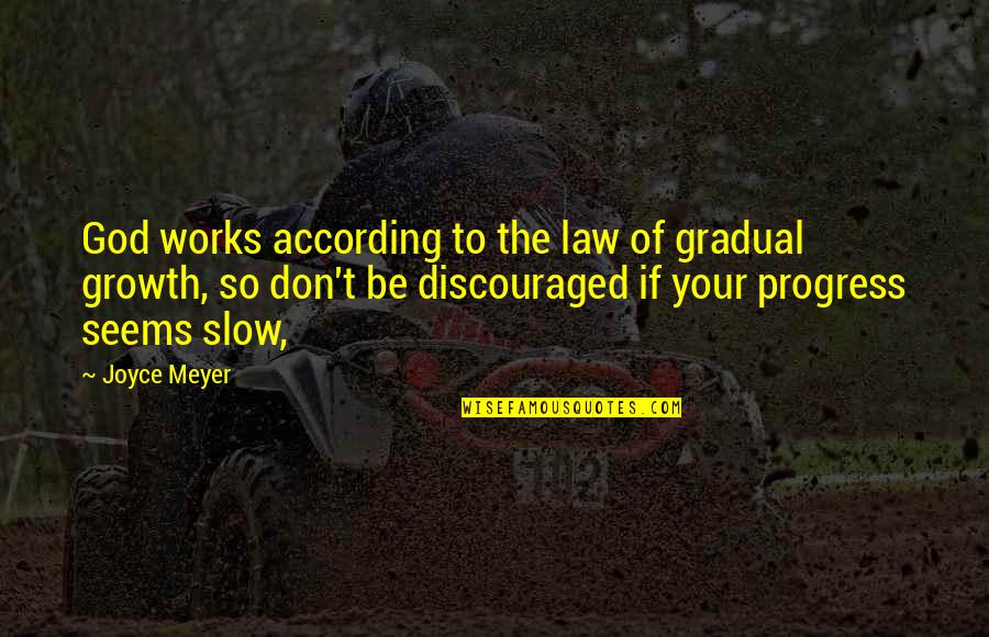 Works In Progress Quotes By Joyce Meyer: God works according to the law of gradual