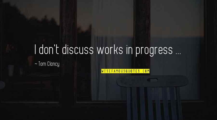 Works In Progress Quotes By Tom Clancy: I don't discuss works in progress ...