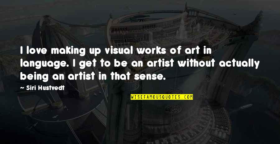 Works Of Art In Quotes By Siri Hustvedt: I love making up visual works of art Works Of Art In Quotes By Siri Hustvedt: I love making up visual works of art