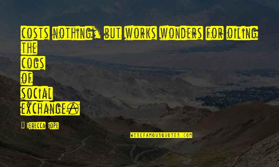 Works Wonders Quotes By Rebecca Tope: costs nothing, but works wonders for oiling the