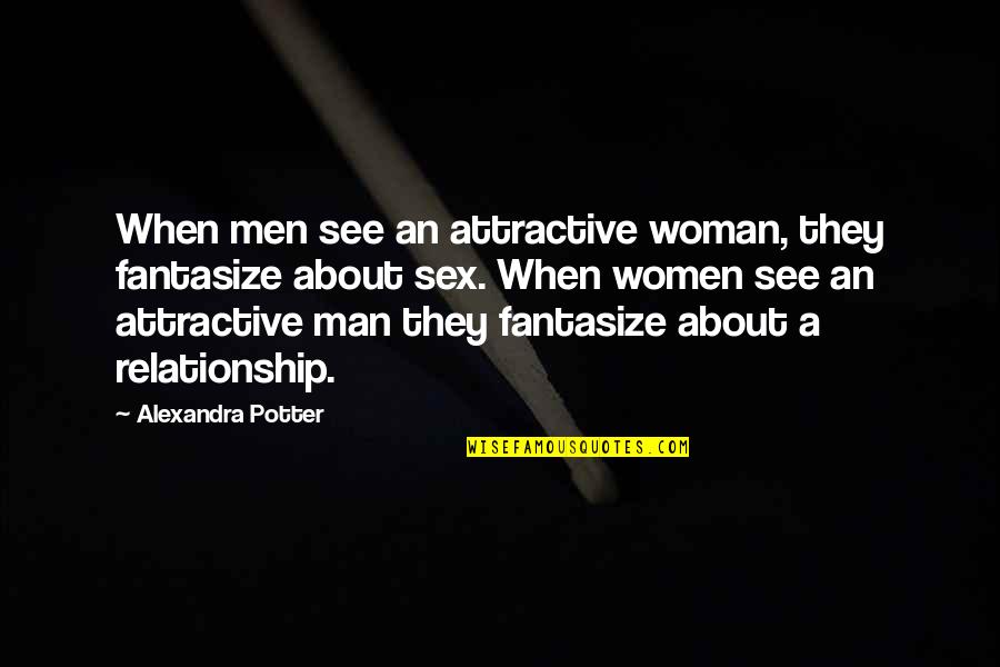 Workshop Safety Quotes By Alexandra Potter: When men see an attractive woman, they fantasize