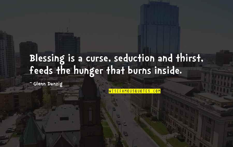 Workshop Safety Quotes By Glenn Danzig: Blessing is a curse, seduction and thirst, feeds
