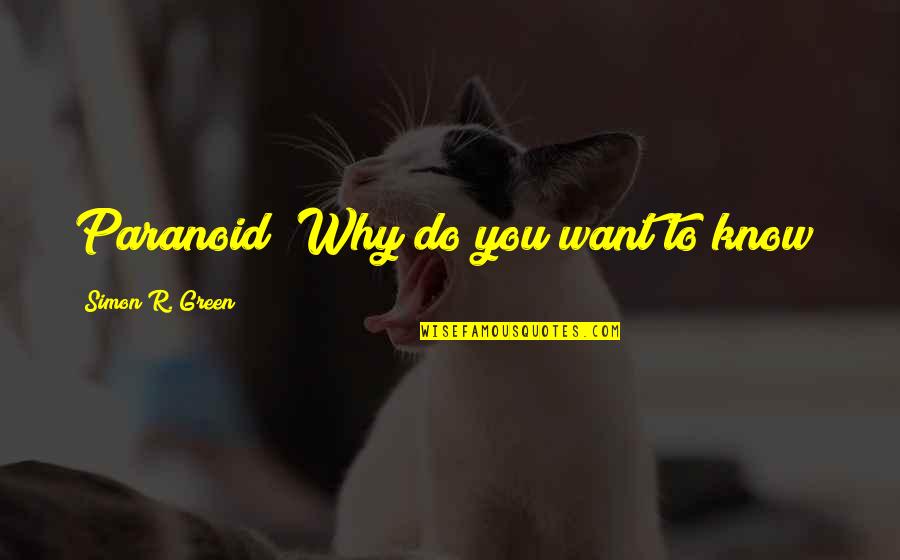 Workshopped Quotes By Simon R. Green: Paranoid? Why do you want to know?