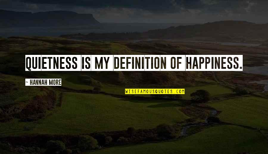 Workshopping Quotes By Hannah More: Quietness is my definition of happiness.