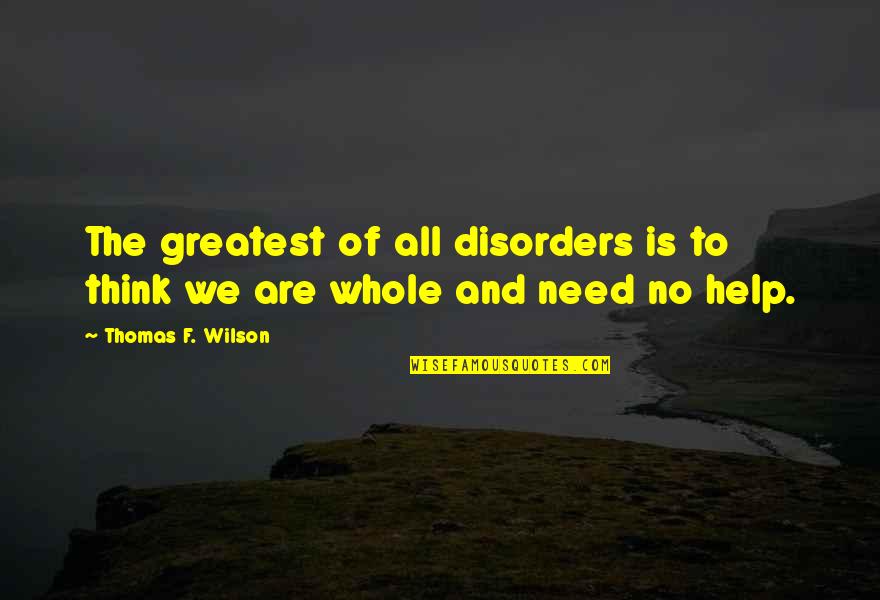 Workshopping Quotes By Thomas F. Wilson: The greatest of all disorders is to think