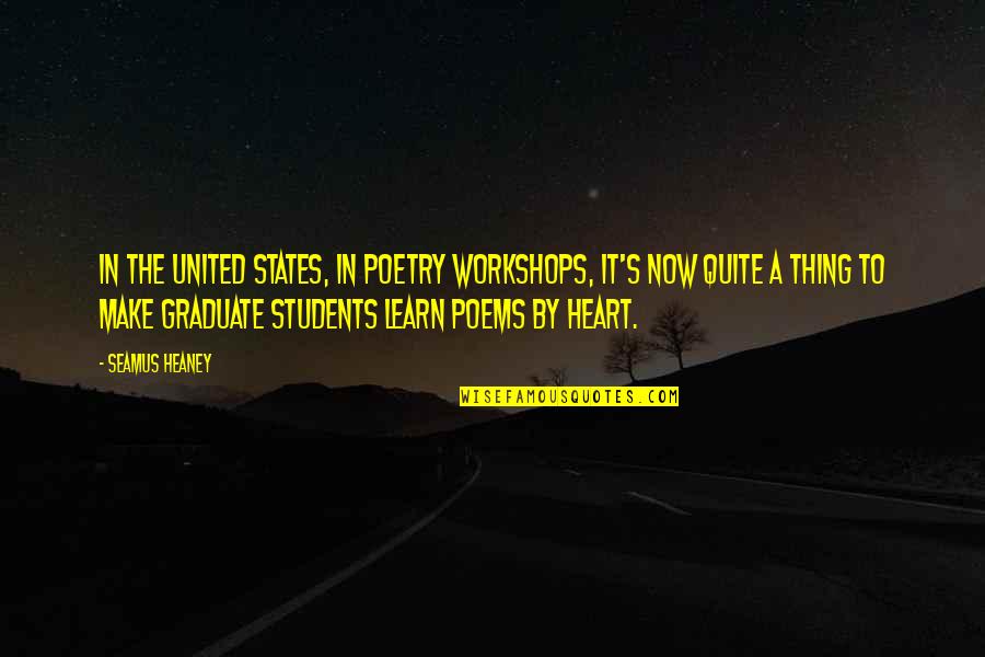 Workshops Quotes By Seamus Heaney: In the United States, in poetry workshops, it's