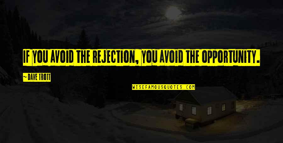 Workshy Quotes By Dave Trott: If you avoid the rejection, you avoid the