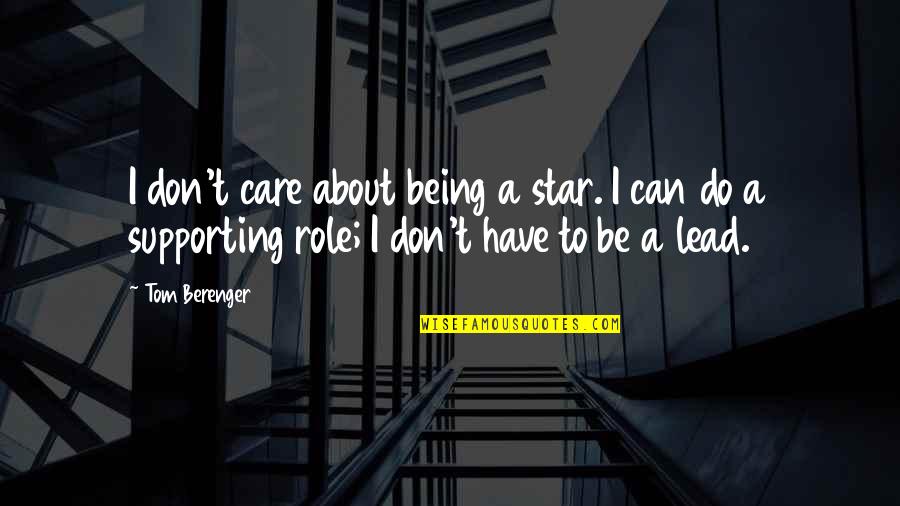 Worksite Employee Quotes By Tom Berenger: I don't care about being a star. I