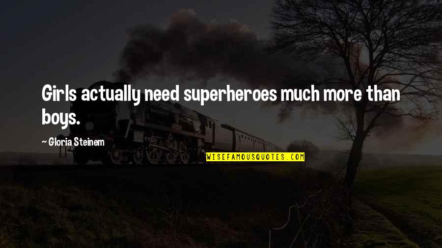 Worksite Quotes By Gloria Steinem: Girls actually need superheroes much more than boys. Worksite Quotes By Gloria Steinem: Girls actually need superheroes much more than boys.