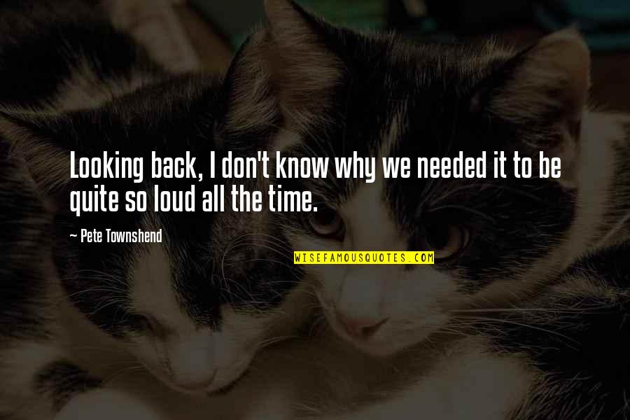 Worksmith Knife Quotes By Pete Townshend: Looking back, I don't know why we needed