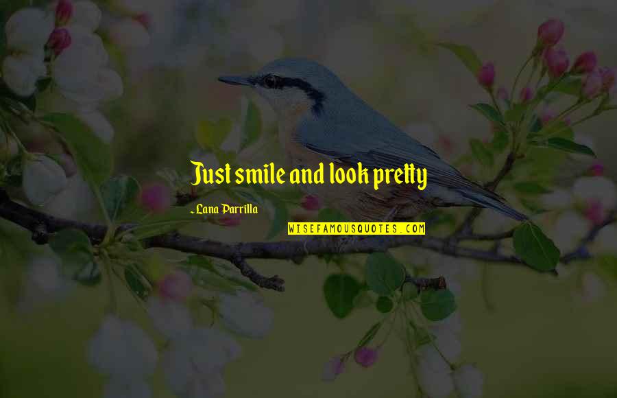 Worksmith Login Quotes By Lana Parrilla: Just smile and look pretty