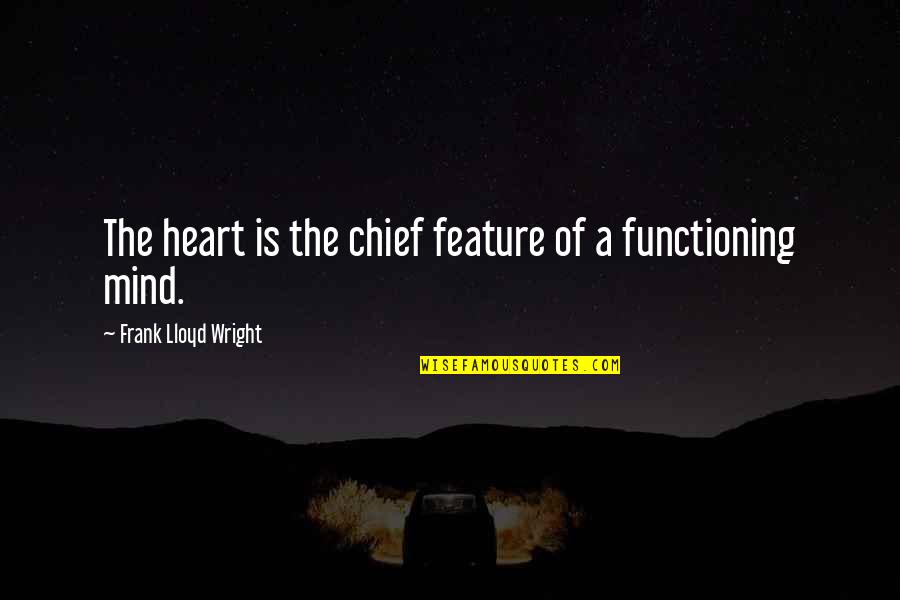 Workspaces Client Quotes By Frank Lloyd Wright: The heart is the chief feature of a