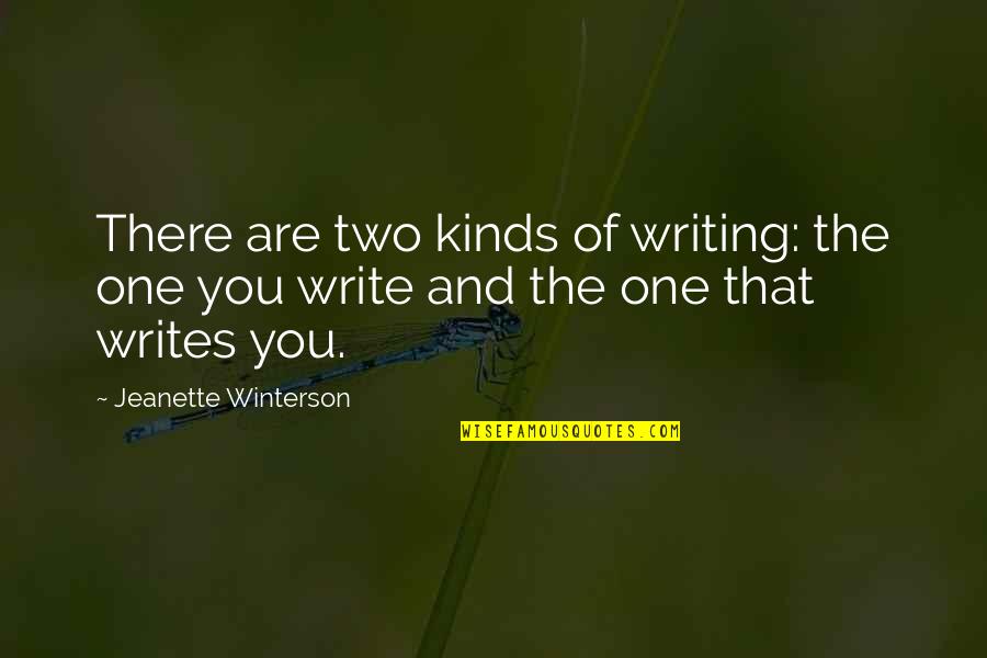 Workspaces Client Quotes By Jeanette Winterson: There are two kinds of writing: the one
