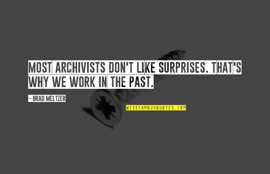 Work'st Quotes By Brad Meltzer: Most archivists don't like surprises. That's why we