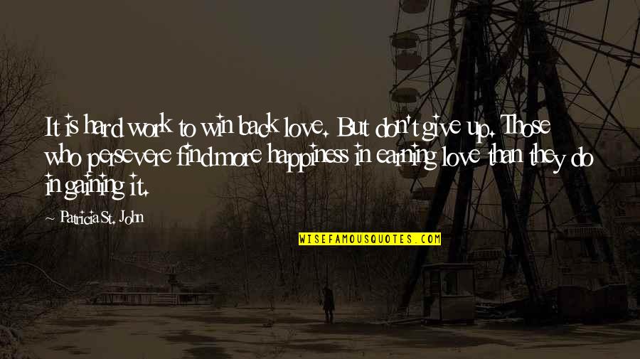 Work'st Quotes By Patricia St. John: It is hard work to win back love.