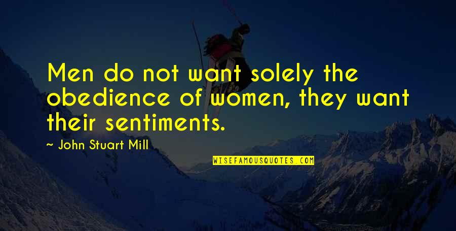 Workstation Quotes By John Stuart Mill: Men do not want solely the obedience of Workstation Quotes By John Stuart Mill: Men do not want solely the obedience of