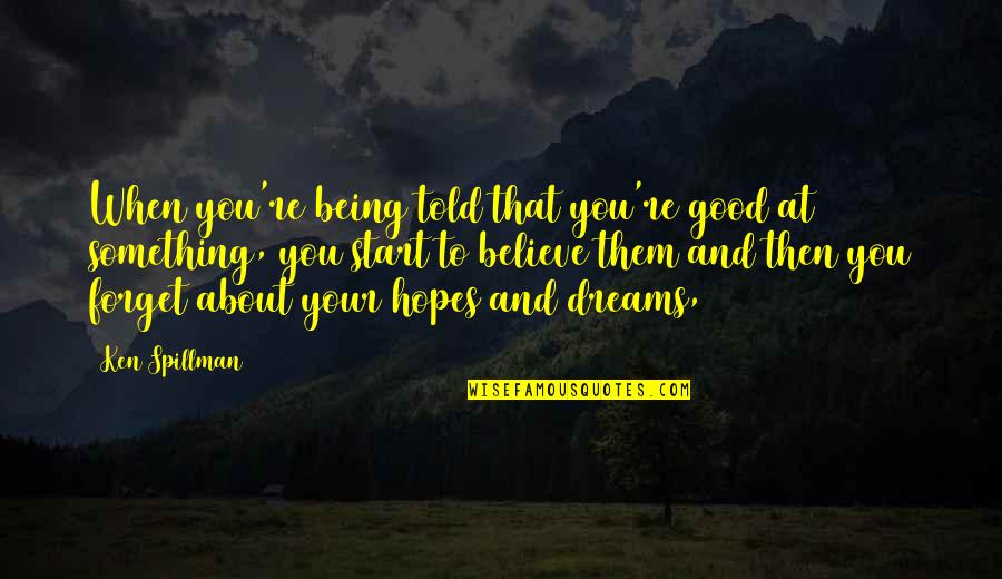 Workstation Quotes By Ken Spillman: When you're being told that you're good at Workstation Quotes By Ken Spillman: When you're being told that you're good at