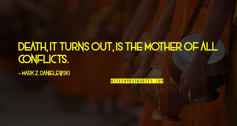 Workstation Quotes By Mark Z. Danielewski: Death, it turns out, is the mother of Workstation Quotes By Mark Z. Danielewski: Death, it turns out, is the mother of