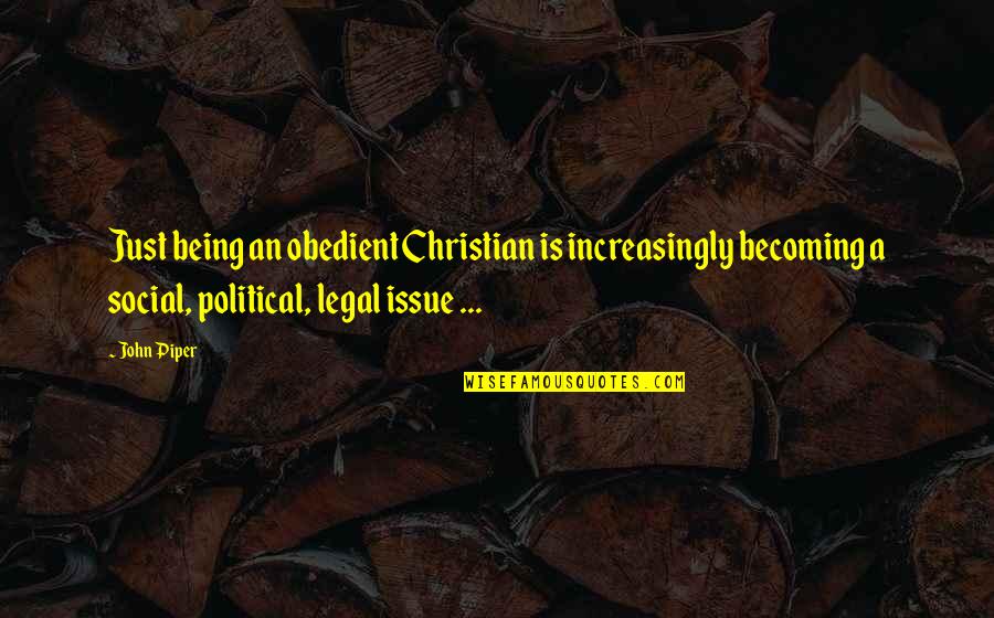 Workstyle Offices Quotes By John Piper: Just being an obedient Christian is increasingly becoming Workstyle Offices Quotes By John Piper: Just being an obedient Christian is increasingly becoming