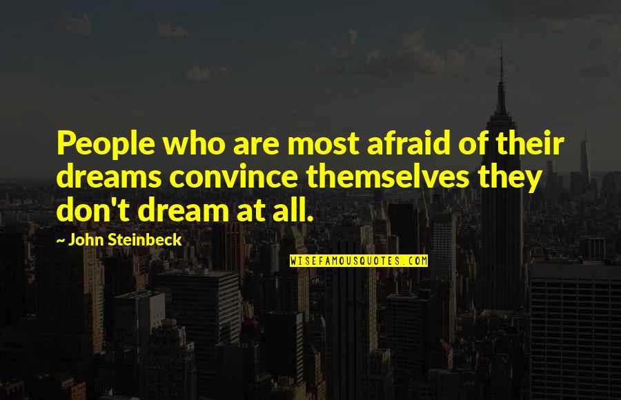 Workstyle Offices Quotes By John Steinbeck: People who are most afraid of their dreams Workstyle Offices Quotes By John Steinbeck: People who are most afraid of their dreams