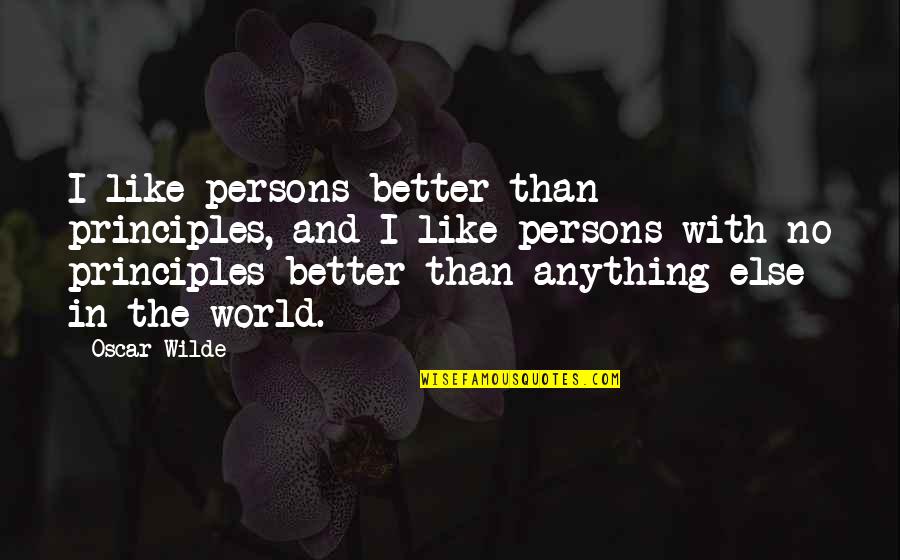 Workwear Express Quotes By Oscar Wilde: I like persons better than principles, and I Workwear Express Quotes By Oscar Wilde: I like persons better than principles, and I