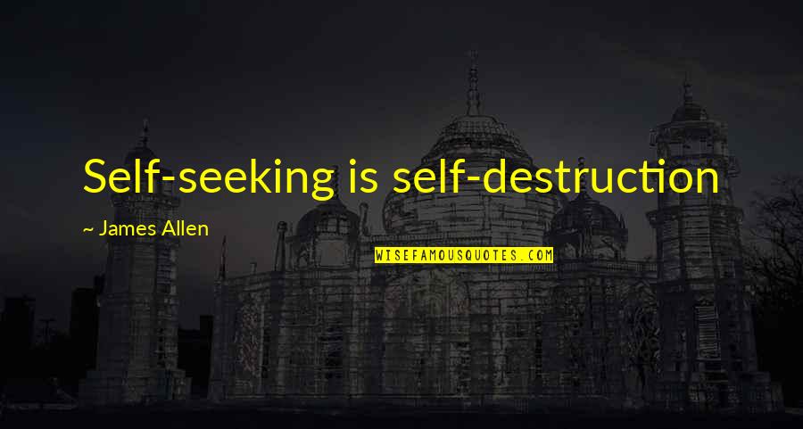 Workweek Quotes By James Allen: Self-seeking is self-destruction