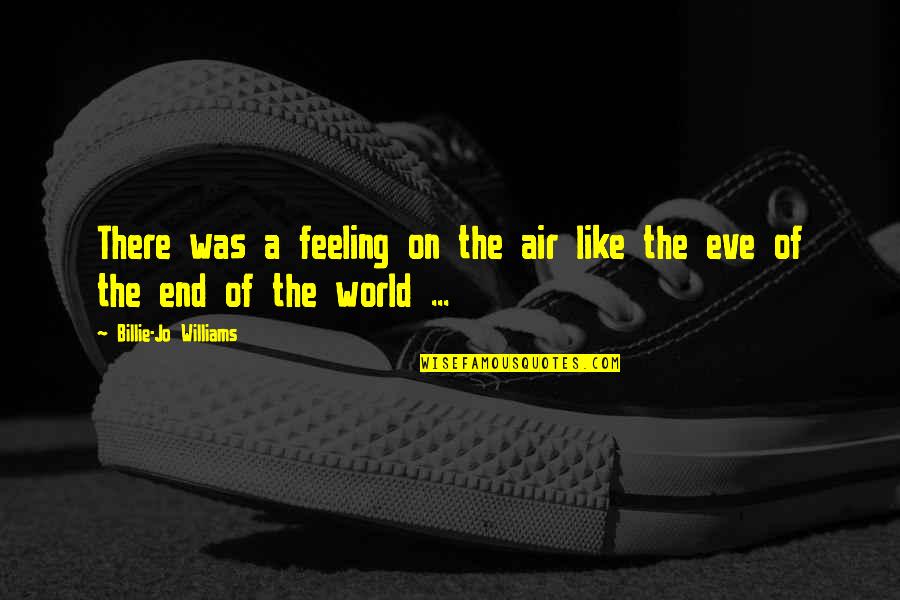 World Adventure Quotes By Billie-Jo Williams: There was a feeling on the air like