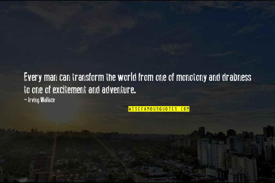World Adventure Quotes By Irving Wallace: Every man can transform the world from one
