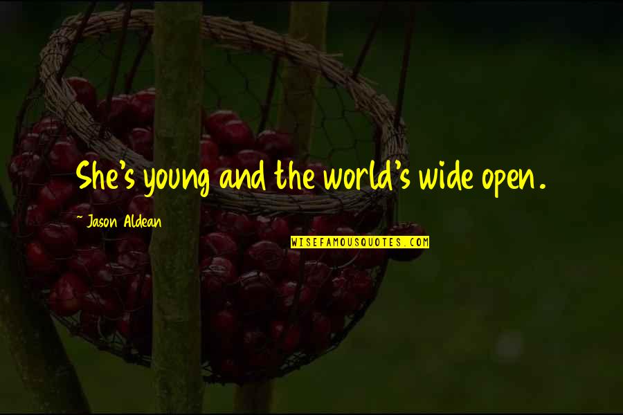 World Adventure Quotes By Jason Aldean: She's young and the world's wide open.