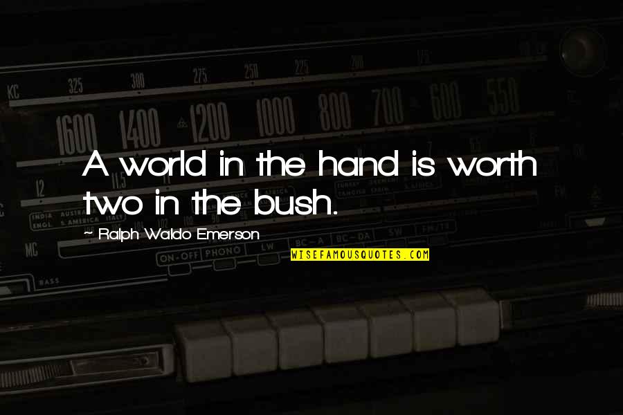 World Adventure Quotes By Ralph Waldo Emerson: A world in the hand is worth two