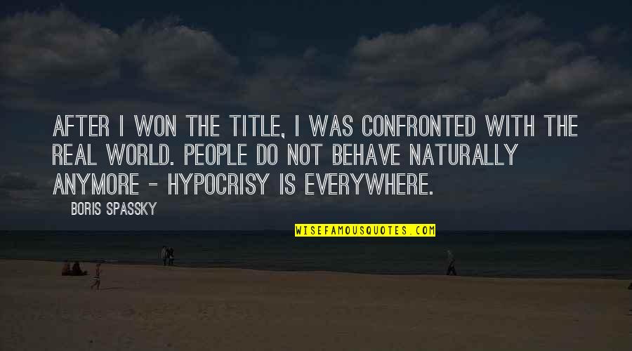 World After Quotes By Boris Spassky: After I won the title, I was confronted