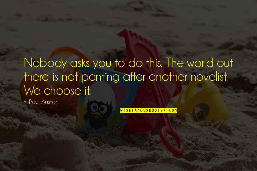 World After Quotes By Paul Auster: Nobody asks you to do this. The world