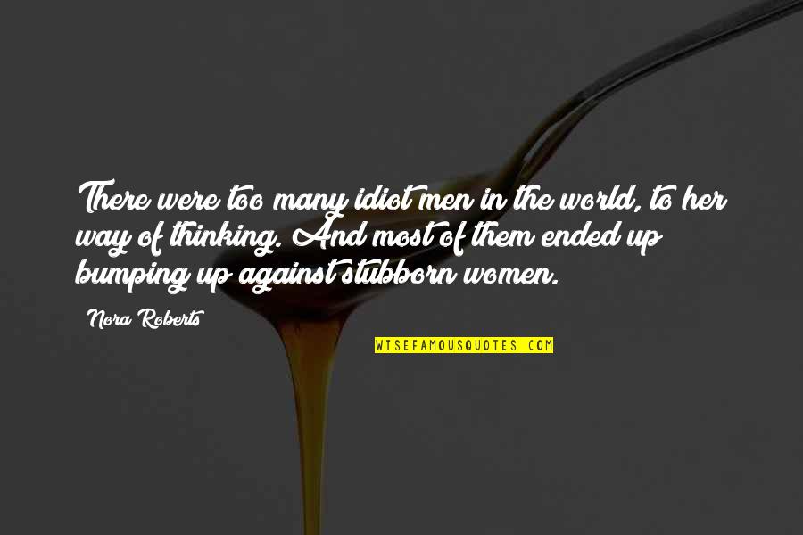 World Against Love Quotes By Nora Roberts: There were too many idiot men in the