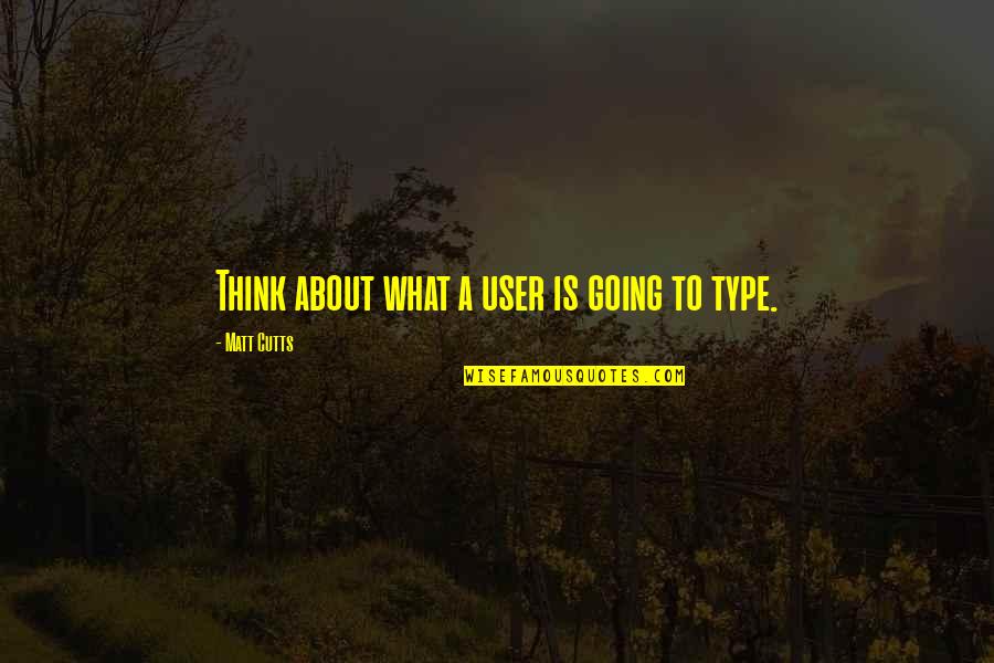 World Aint All Sunshine And Rainbows Quotes By Matt Cutts: Think about what a user is going to World Aint All Sunshine And Rainbows Quotes By Matt Cutts: Think about what a user is going to