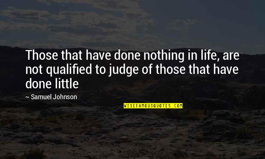 World Aint All Sunshine And Rainbows Quotes By Samuel Johnson: Those that have done nothing in life, are