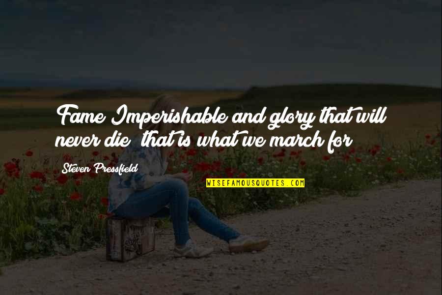 World Aint All Sunshine And Rainbows Quotes By Steven Pressfield: Fame Imperishable and glory that will never die World Aint All Sunshine And Rainbows Quotes By Steven Pressfield: Fame Imperishable and glory that will never die