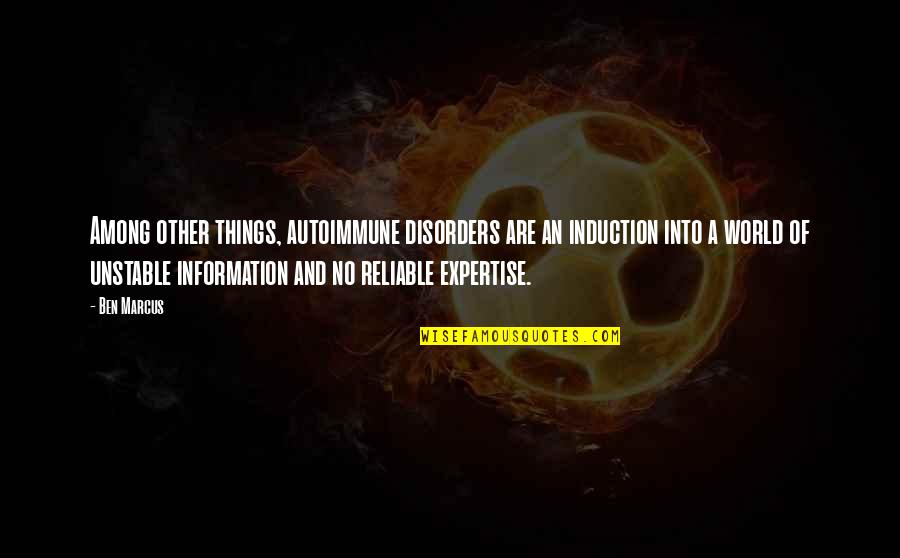 World Among Quotes By Ben Marcus: Among other things, autoimmune disorders are an induction World Among Quotes By Ben Marcus: Among other things, autoimmune disorders are an induction