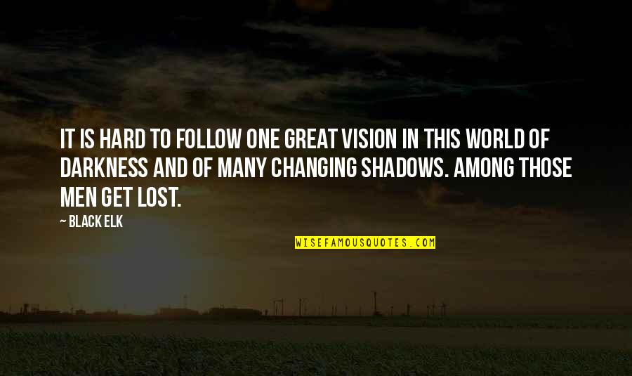 World Among Quotes By Black Elk: It is hard to follow one great vision World Among Quotes By Black Elk: It is hard to follow one great vision