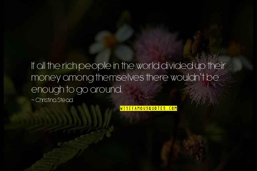 World Among Quotes By Christina Stead: If all the rich people in the world World Among Quotes By Christina Stead: If all the rich people in the world